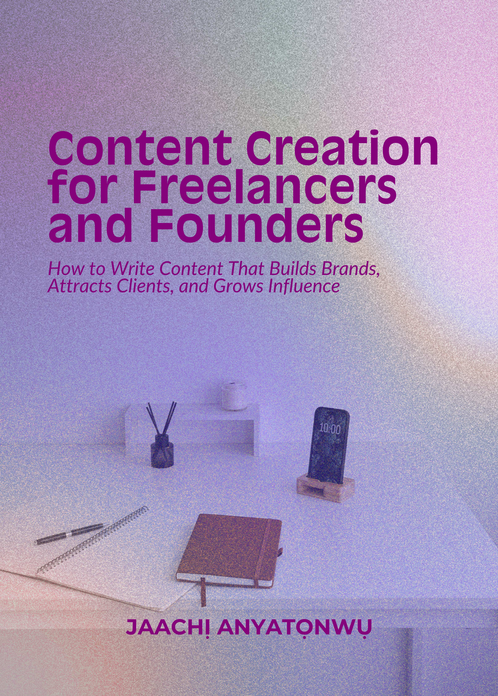 Content Creation for Freelancers and Founders 1 Content Creation for Freelancers and Founders