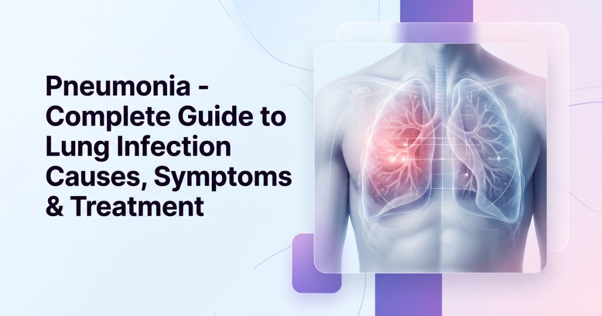 Pneumonia - Complete Guide to Lung Infection Causes, Symptoms & Treatment