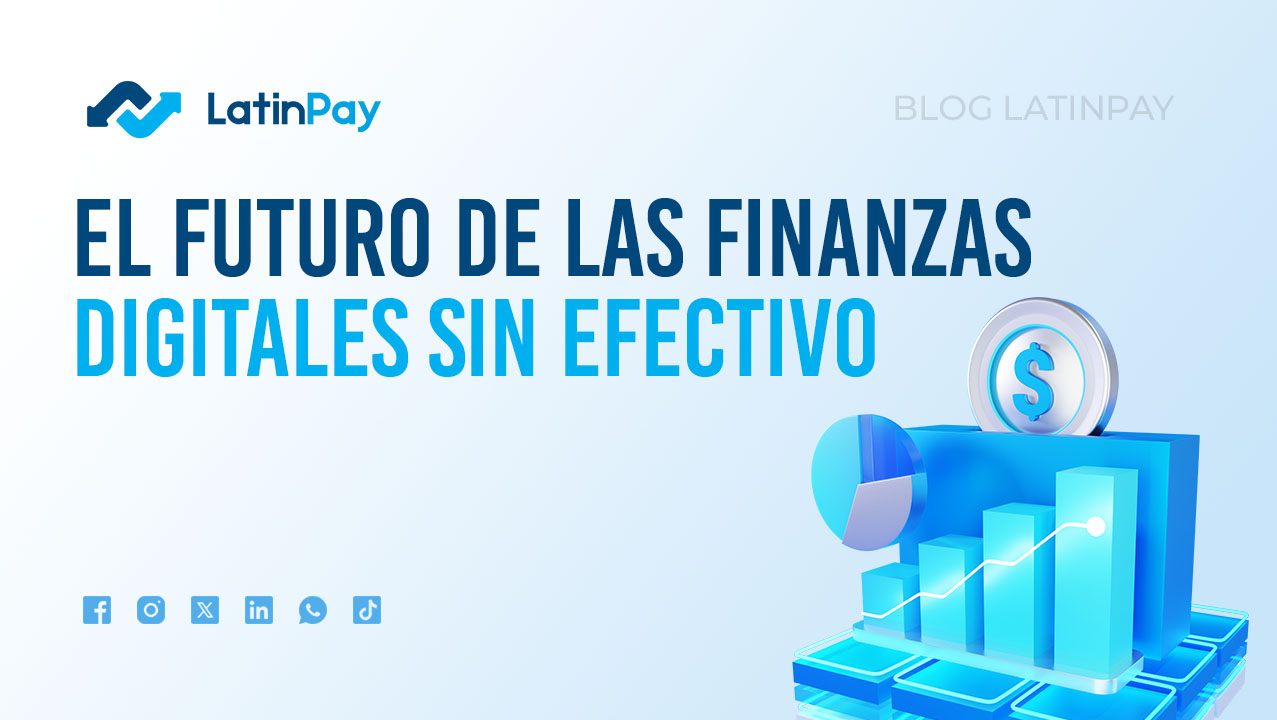 Transacciones Sin Efectivo: El Futuro Financiero Digital