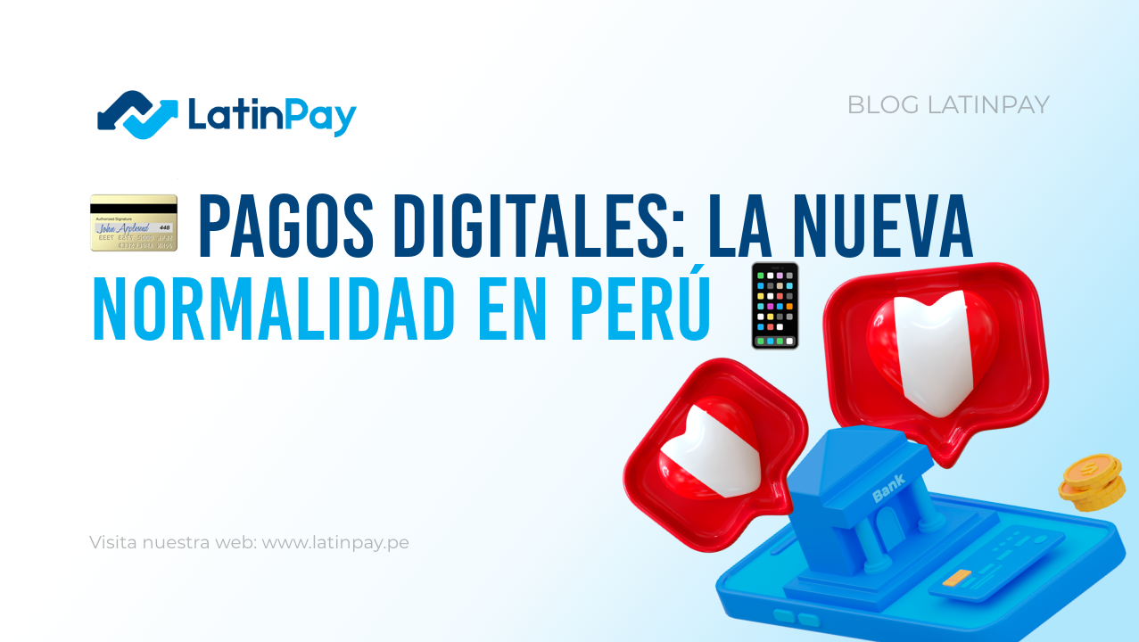 Pagos Digitales: La Nueva Normalidad en Perú 