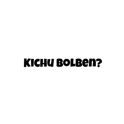 Kichu Bolben?