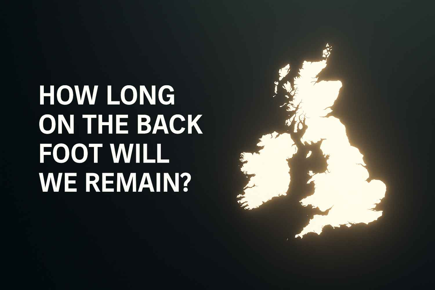 How long on the back foot will we remain ?