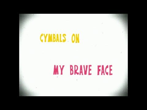 My Brave Face - Cymbals