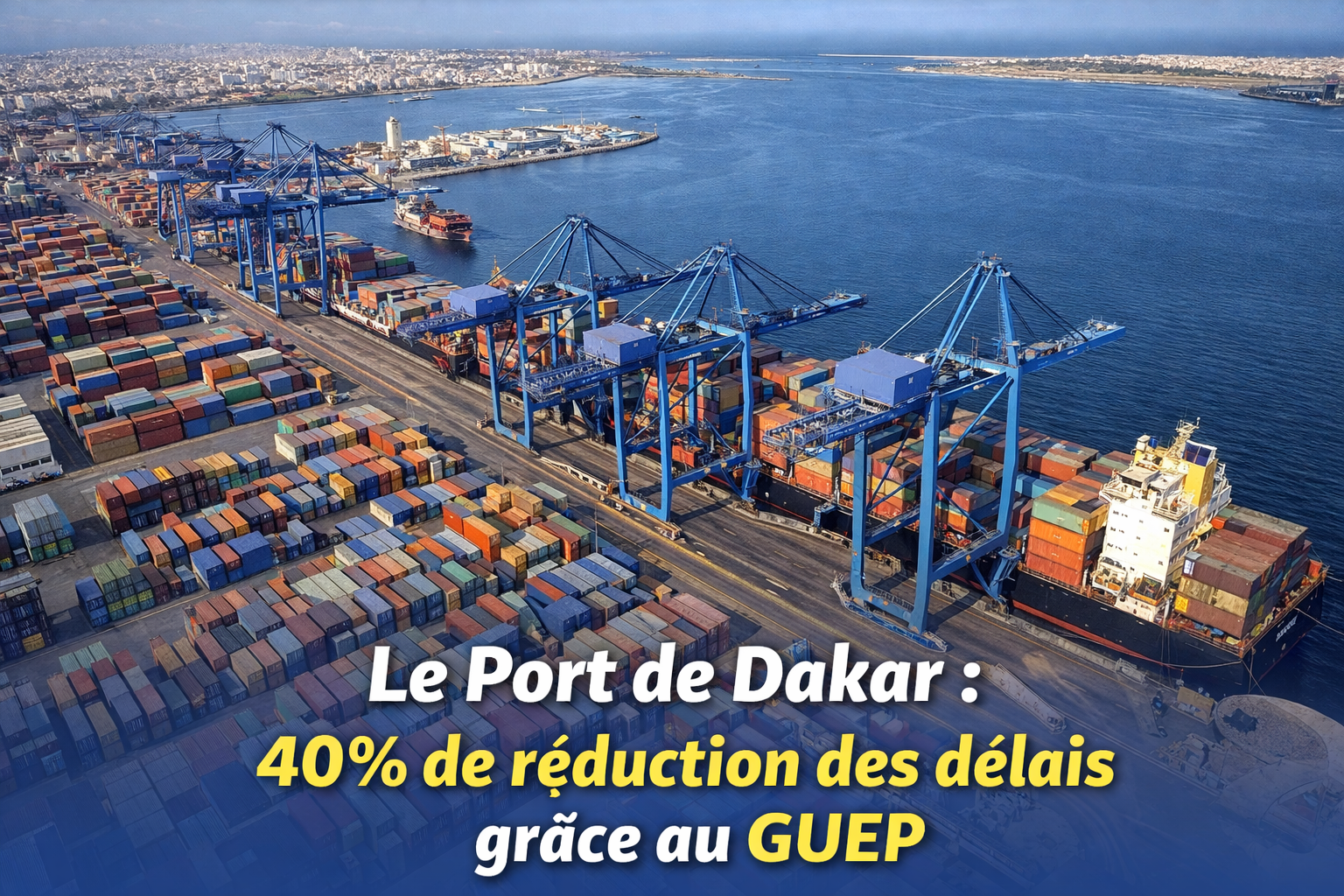 Le Port de Dakar : 40% de réduction des délais grâce au GUEP