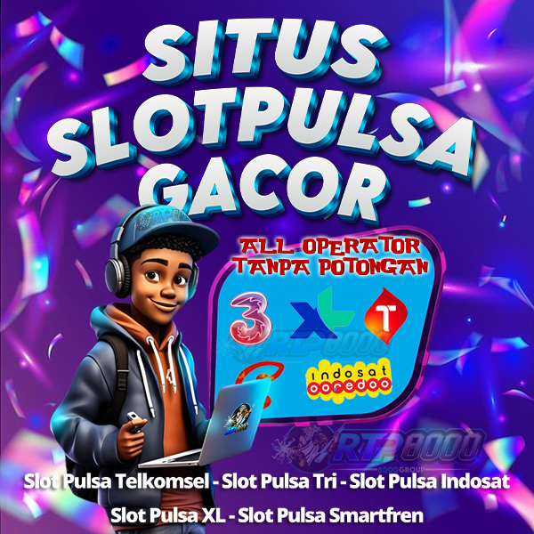 RTP8000 | Situs Slot Pulsa Gacor Slot Deposit Pulsa Tanpa Potongan Semua Operator