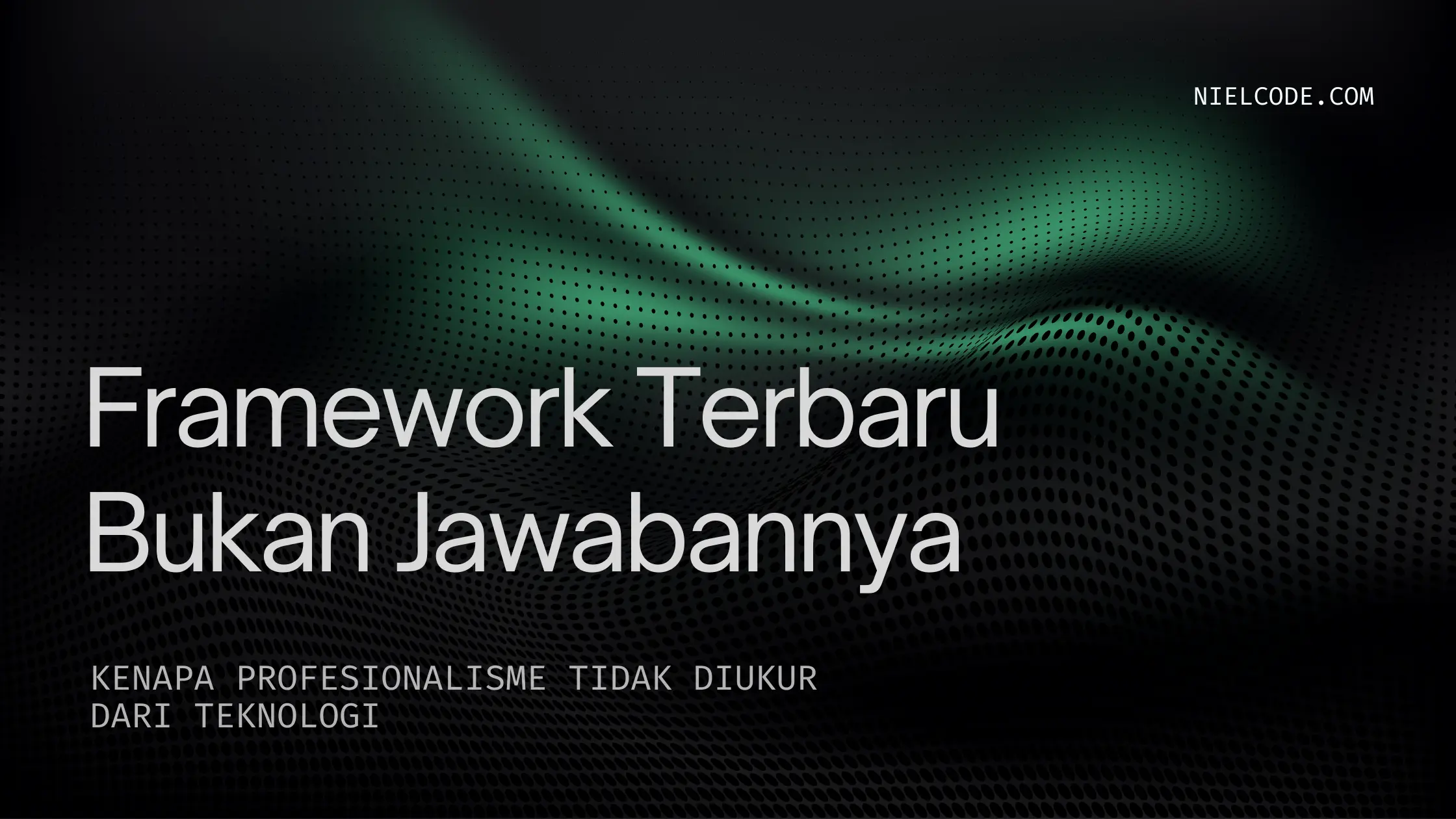 Framework Terbaru Tidak Membuat Kamu Terlihat Profesional