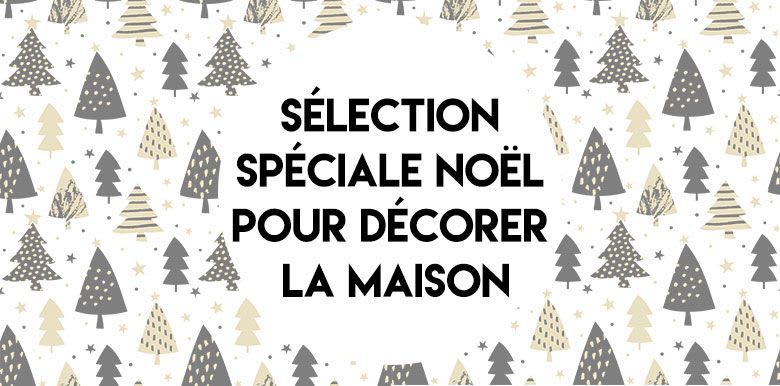 Sélection spéciale Noël pour décorer la maison