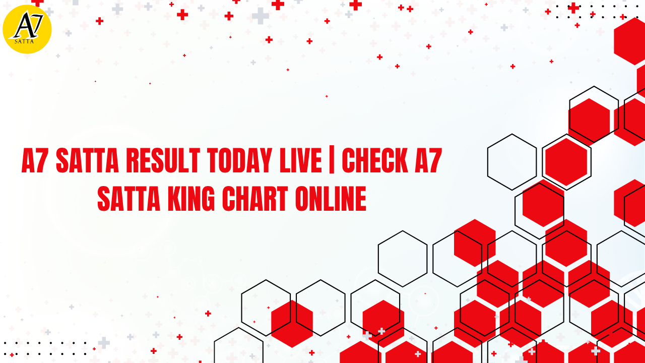 A7 Satta Result Today Live | Check A7 Satta King Chart Online