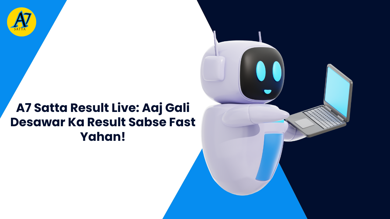 A7 Satta Result Live: Aaj Gali Desawar Ka Result Sabse Fast Yahan!