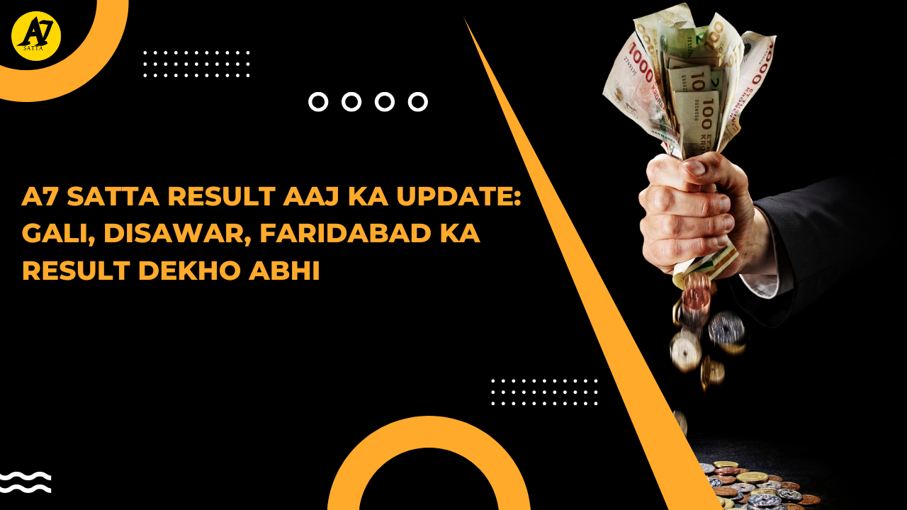 A7 Satta Result Aaj Ka Update: Gali, Disawar, Faridabad Ka Result Dekho Abhi