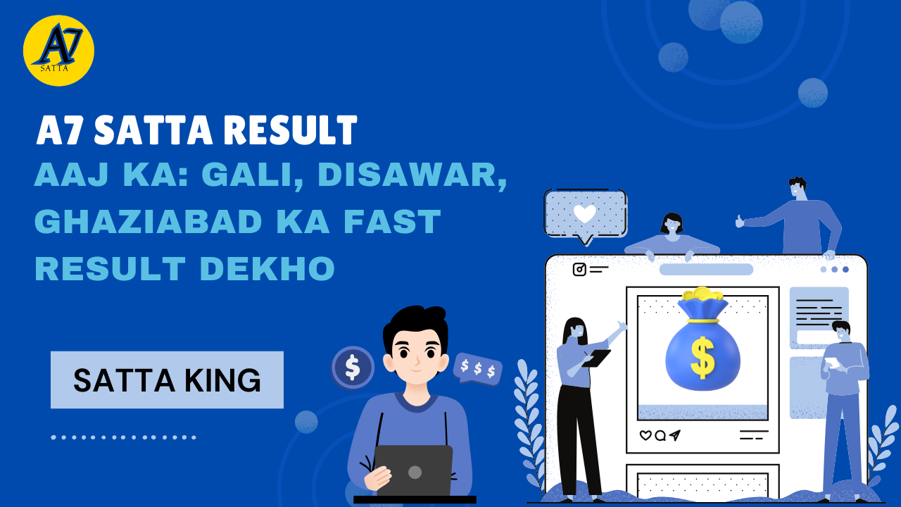 A7 Satta Result Aaj Ka: Gali, Disawar, Ghaziabad Ka Fast Result Dekho