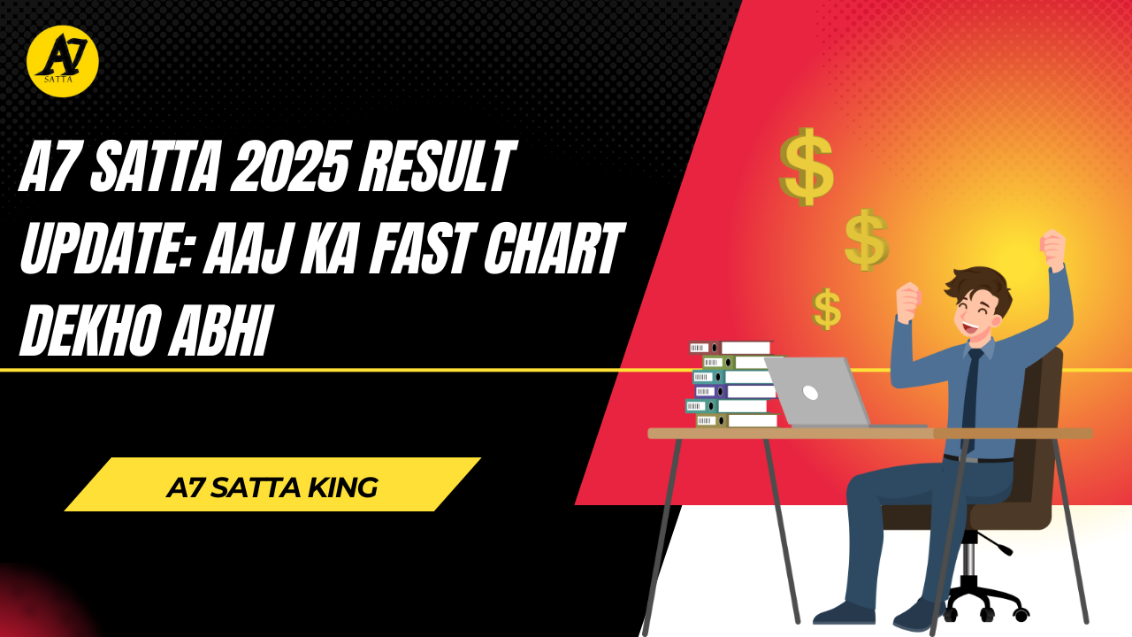 A7 Satta 2025 Result Update: Aaj Ka Fast Chart Dekho Abhi