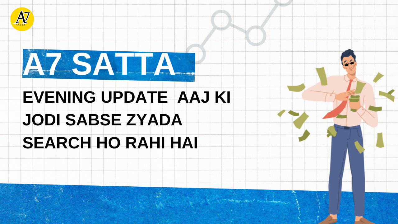 A7 Satta Evening Update – Aaj Ki Jodi Sabse Zyada Search Ho Rahi Hai