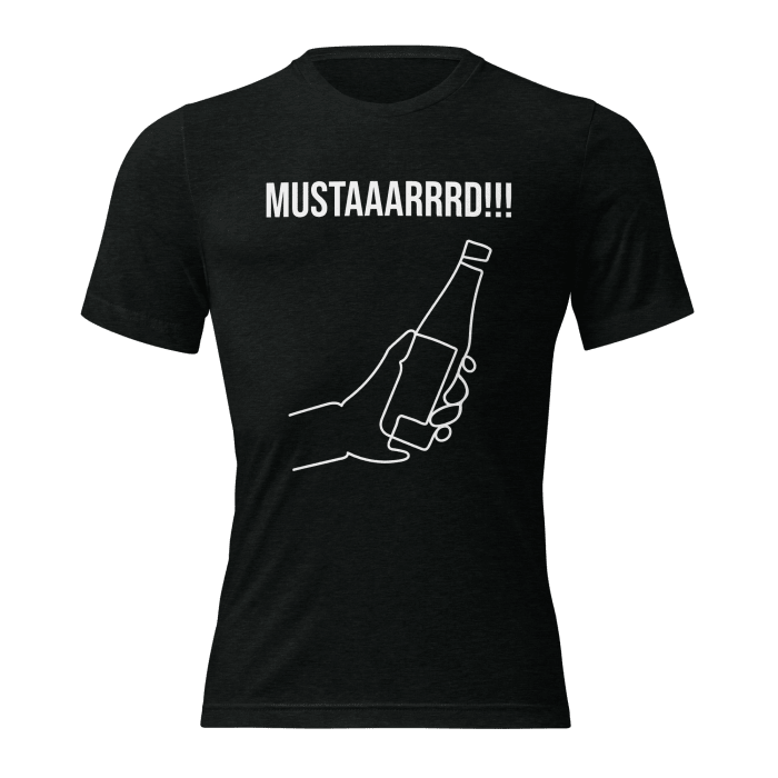 Mustaaarrrd!!! Deluxe Be Loud Tee