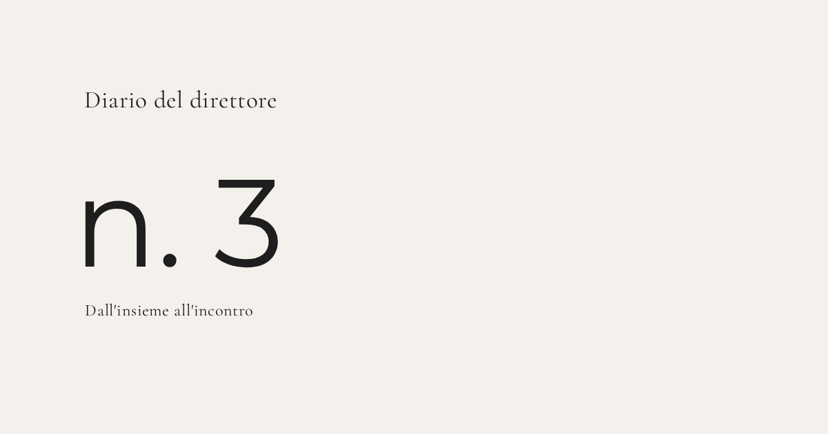 Diario del direttore n.3 – Dall’insieme all’incontro