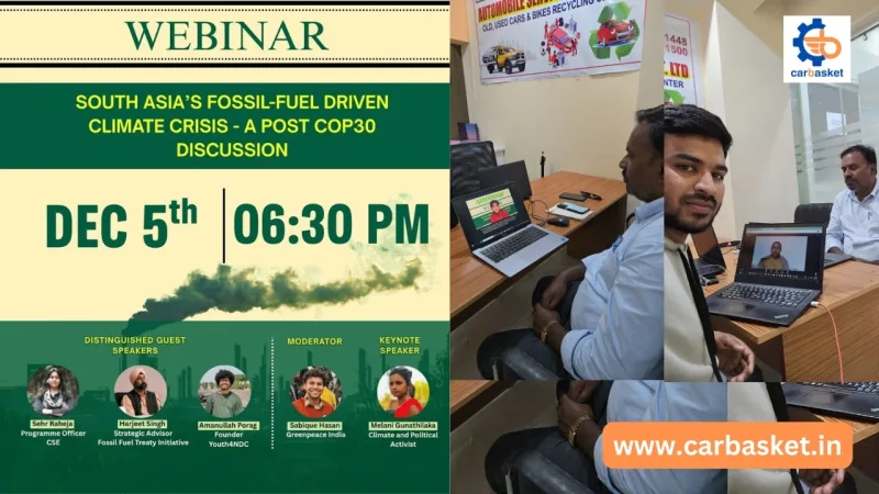 Webinar poster for ‘South Asia’s Fossil-Fuel Driven Climate Crisis – Post COP30 Discussion’ featuring speakers Sehr Raheja, Harjeet Singh, Amanullah Porag, moderator Sabique Hasan, and keynote Melani Gunathilaka – attended virtually by CarBasket.