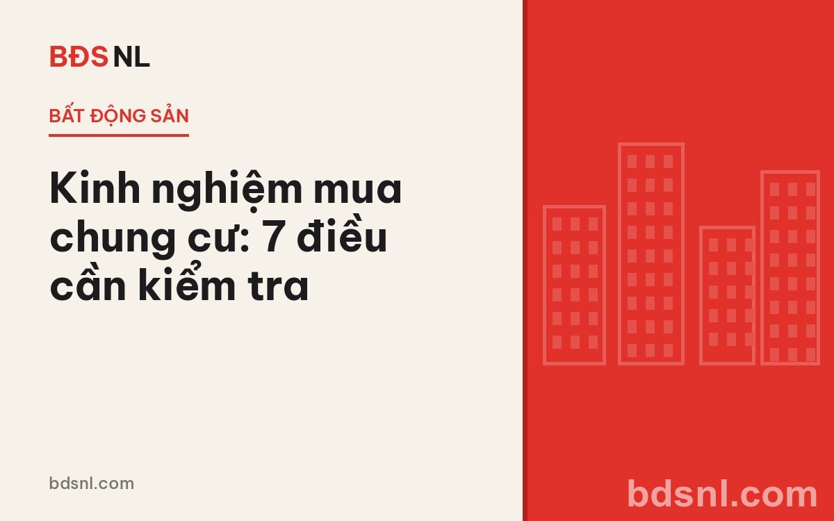 Kinh nghiệm mua chung cư: 7 điều cần kiểm tra để không "mua hớ"