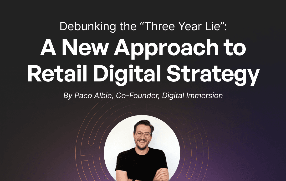 Debunking the “Three Year Lie”: A New Approach to Retail Digital Strategy