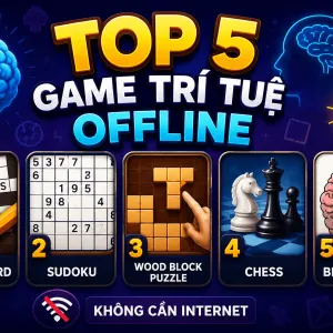 Top 5 Game Trí Tuệ Offline Hay Nhất Cho Điện Thoại 2026
