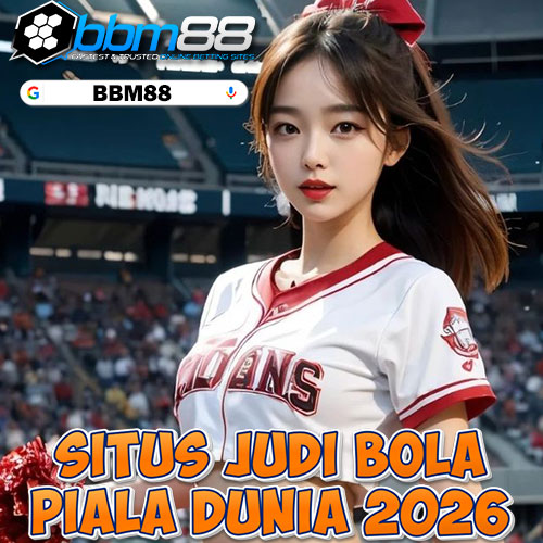 BBM88: Situs Terbaik Judi Bola Piala Dunia 2026 Saat Ini