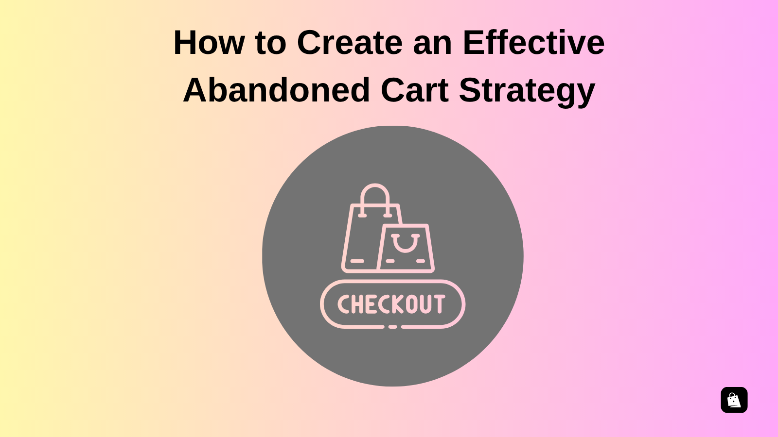 How to Create an Effective Abandoned Cart Strategy