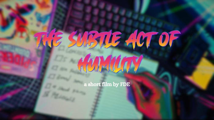 The Subtle Act of Humility — Short films by WhoisFDE