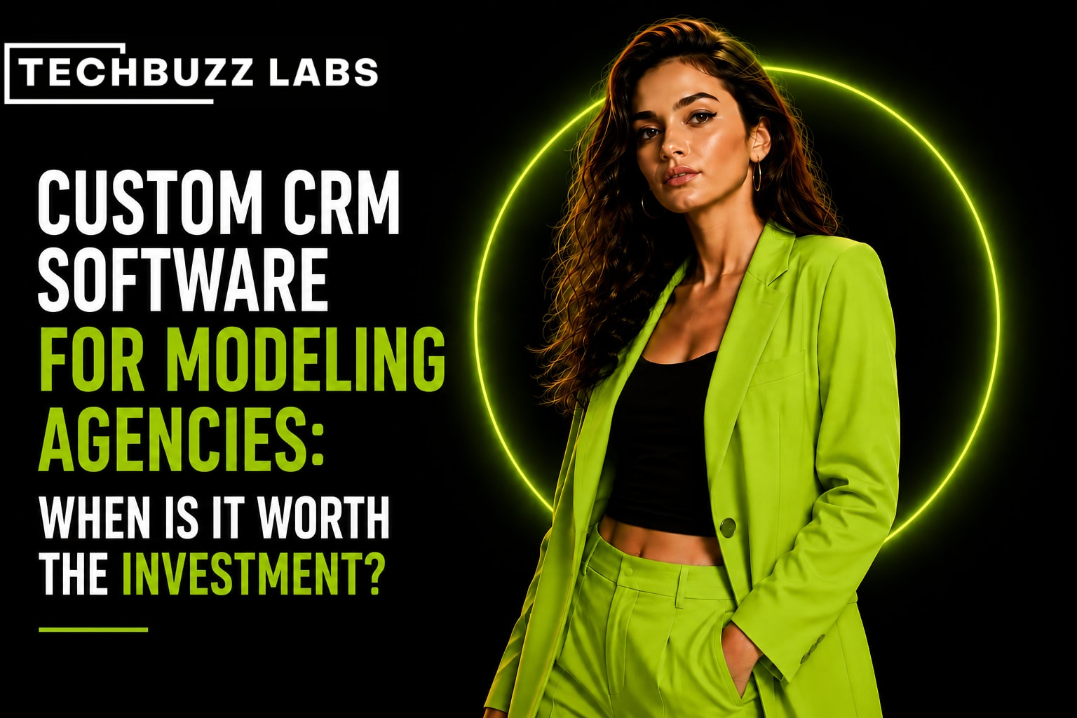 Custom CRM Software for Modeling Agencies: When Is It Worth the Investment?
