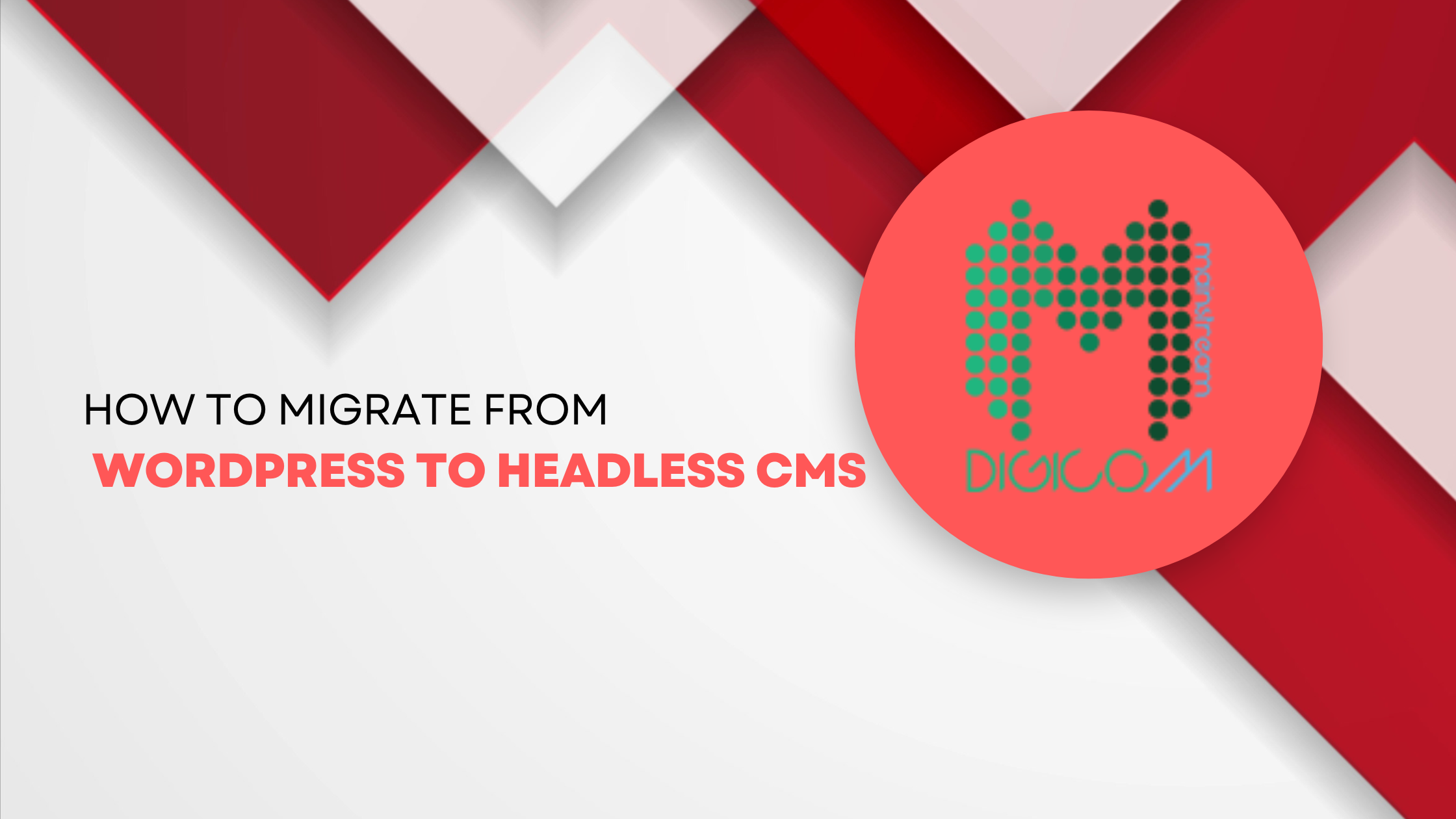 How to Migrate From WordPress To A Headless CMS