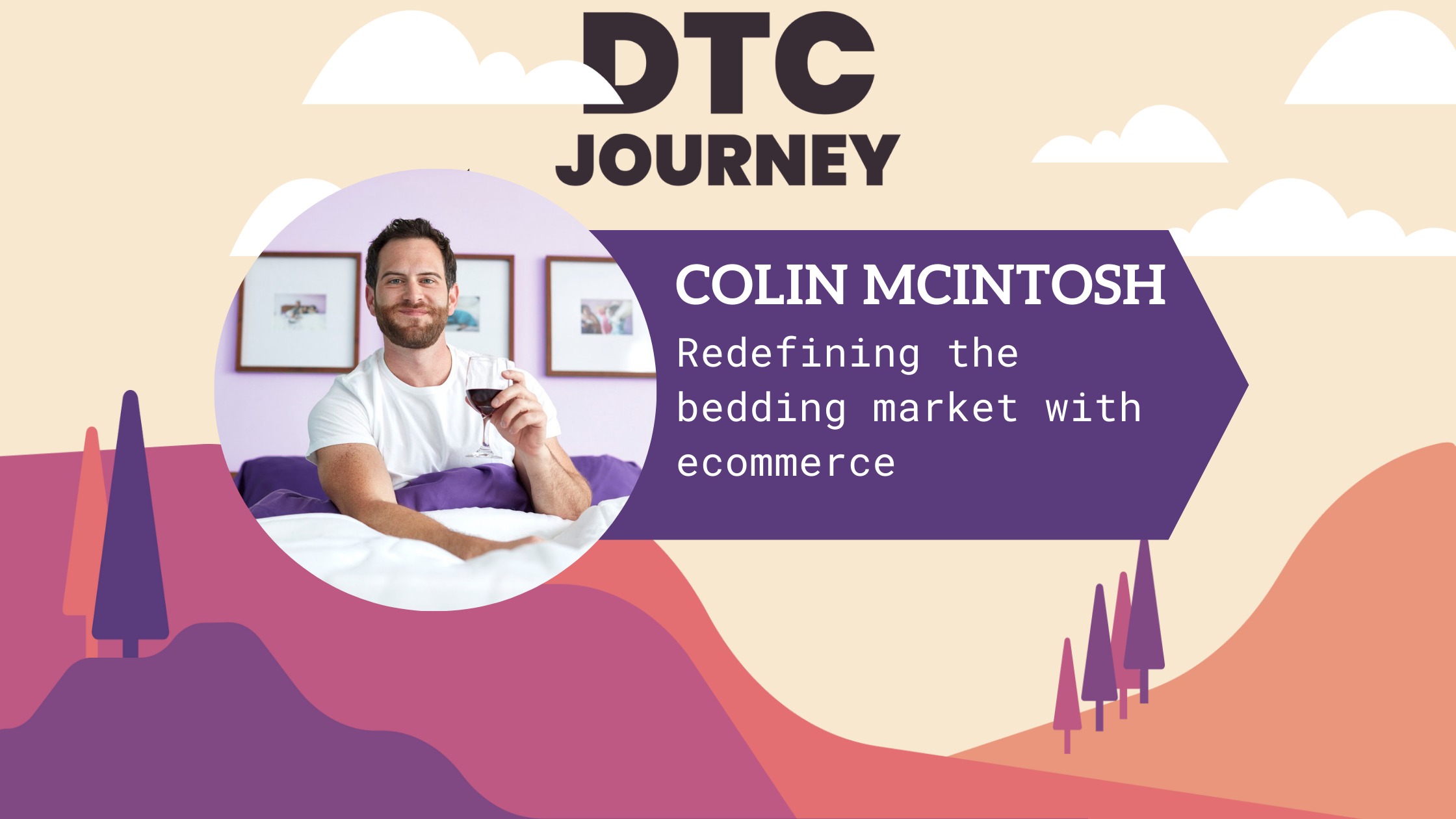 DTC Journey Podcast: redefining the bedding market with Colin McIntosh of Sheets & Giggles