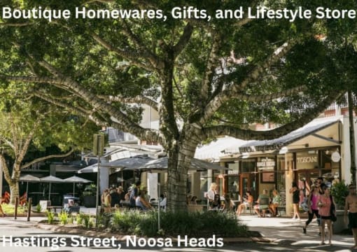 Boutique Homewares, Gifts and Lifestyle Store on Hastings Street, Noosa