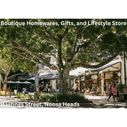 Boutique Homewares, Gifts and Lifestyle Store on Hastings Street, Noosa