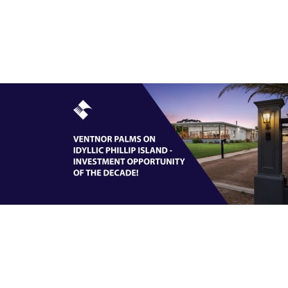 THE INVESTMENT OPPORTUNITY OF THE DECADE! VENTNOR PALMS ON IDYLLIC PHILLIP ISLAND BFB4300