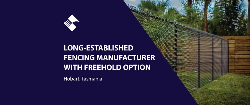 LONG-ESTABLISHED COMMERCIAL FENCING MANUFACTURER WITH OPTION TO PURCHASE FREEHOLD (HOBART, TASMAN...