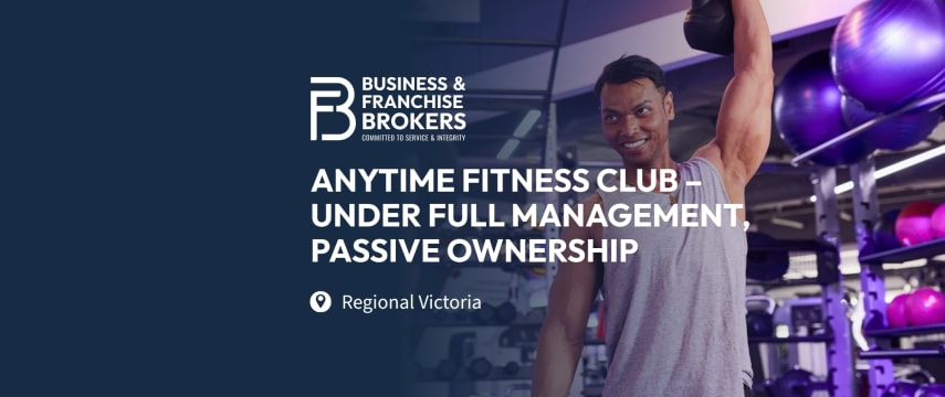 ANYTIME FITNESS CLUB – UNDER FULL MANAGEMENT, PASSIVE OWNERSHIP (REGIONAL VICTORIA) BFB4702