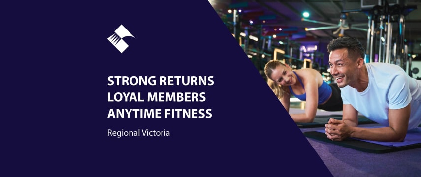 STRONG RETURNS, LOYAL MEMBERS – ANYTIME FITNESS (REGIONAL VICTORIA) BFB4494