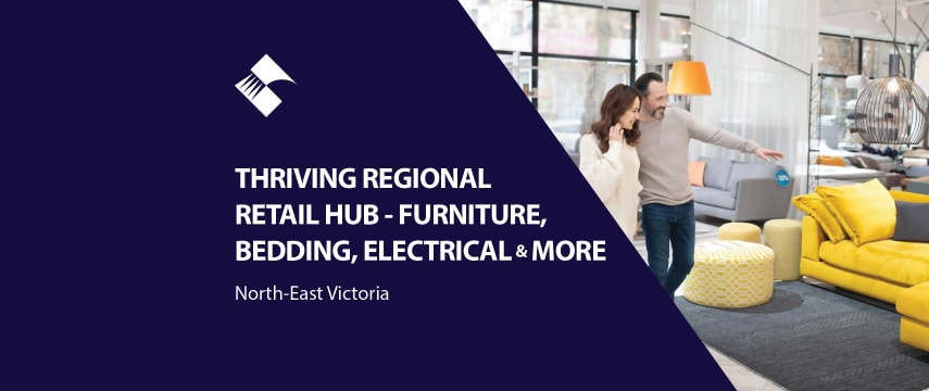 THRIVING REGIONAL RETAIL HUB – FURNITURE, BEDDING & MORE(NORTH-EAST VIC) BFB3782