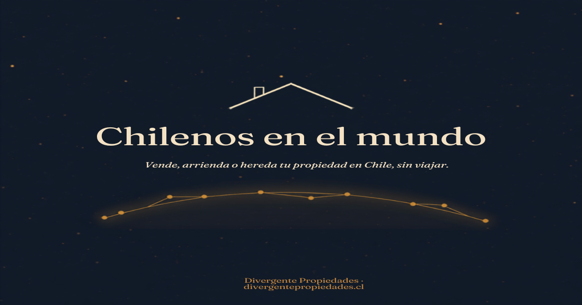 Chilenos en el mundo · vender, arrendar o heredar tu propiedad en Chile a distancia · Divergente Propiedades