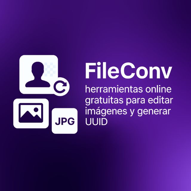 FileConv: herramientas online gratuitas para editar imágenes y generar UUID