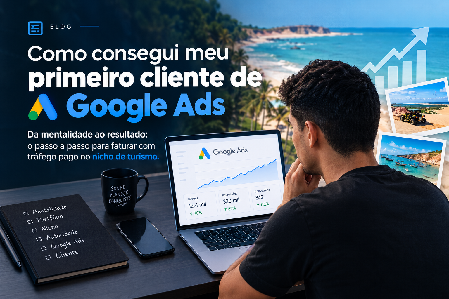 Capa de blog sobre como conseguir o primeiro cliente de Google Ads, com notebook exibindo gráficos de campanhas e crescimento, profissional de marketing digital e praia do Ceará ao fundo.