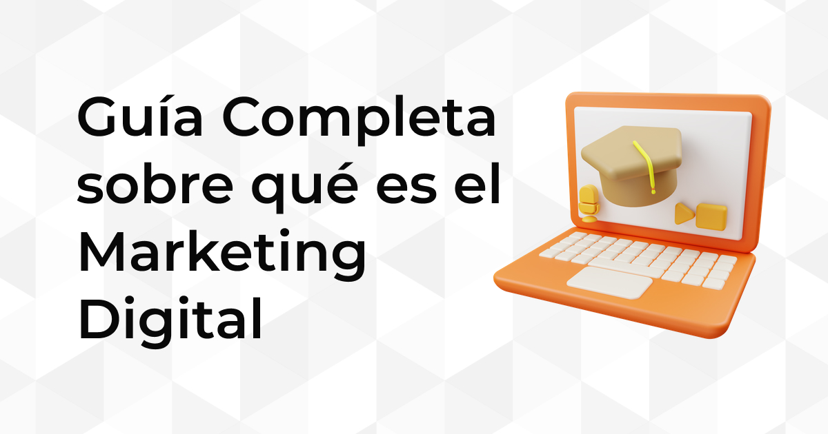 Qué es el Marketing Digital: Una Guía Completa para Principiantes