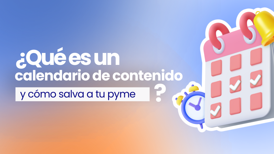 Qué es un calendario de contenidos y cómo armar uno para tu pyme