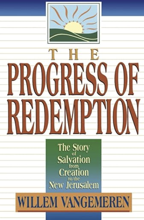 The Progress of Redemption: The Story of Salvation from Creation to the ...