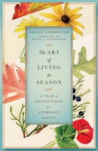 The Art of Living in Season: a Year of Reflections for Everyday Saints