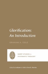 Glorification: an Introduction (Short Studies in Systematic Theology)
