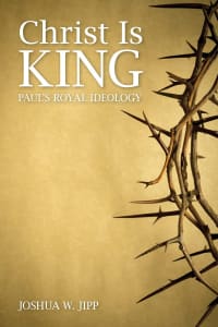 Christ Is King: Paul'S Royal Ideology