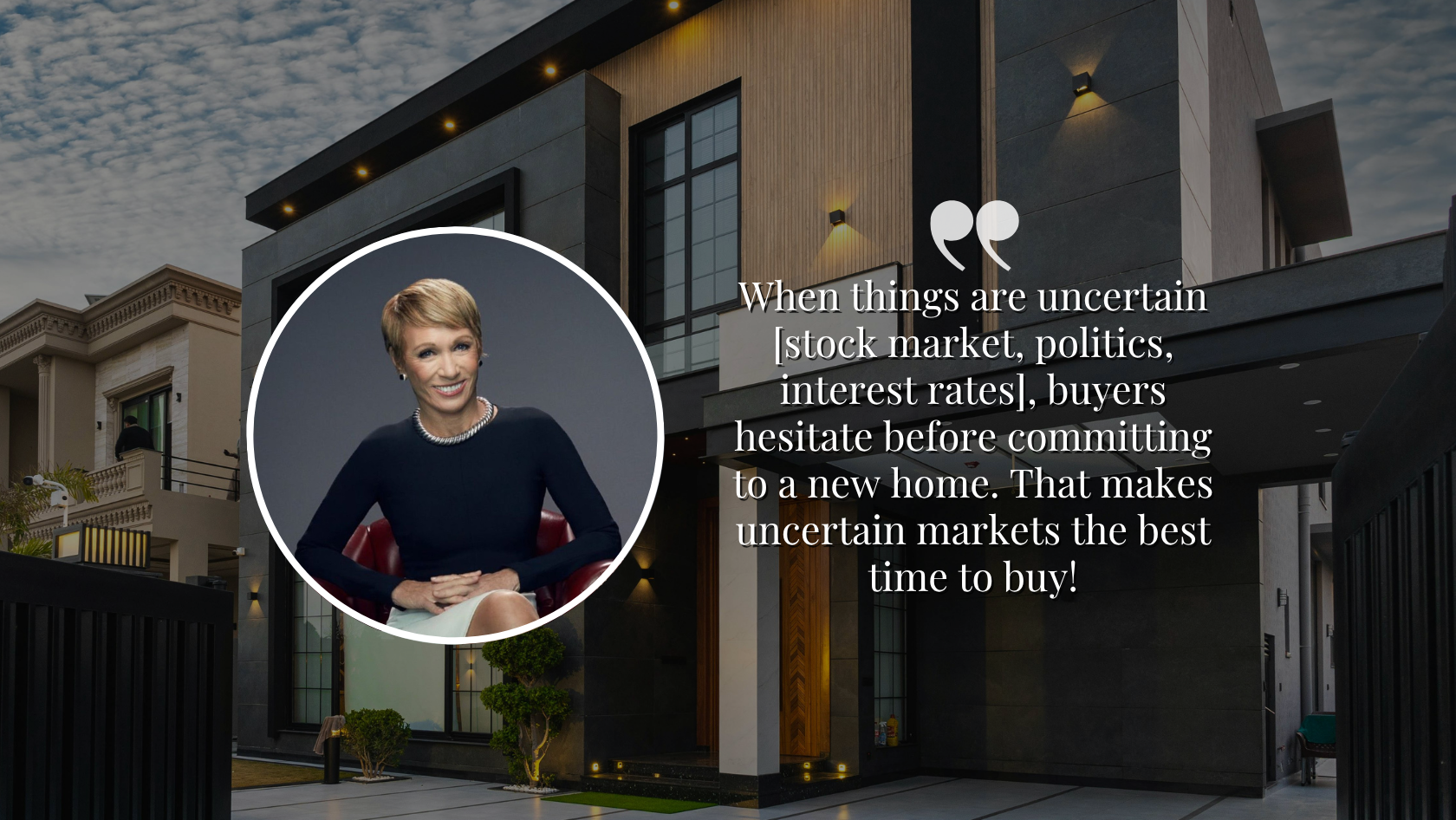 Why Barbara Corcoran Says Uncertain Markets Are the Best Time to Buy a Home