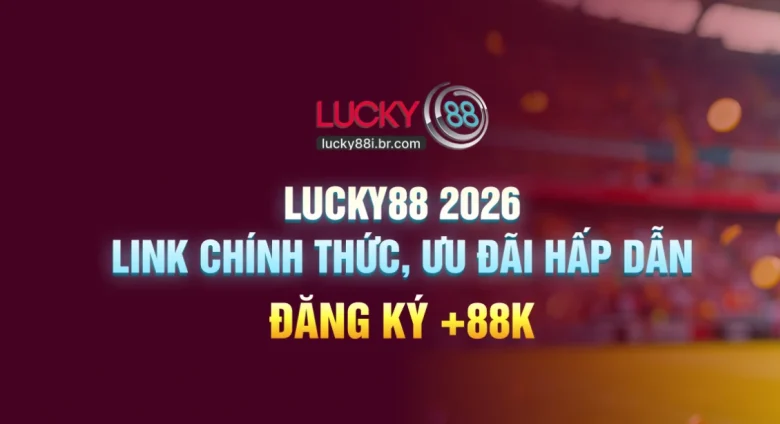 LUCKY88 🎰 Cổng Game 2026 – Slot, Bắn Cá Và Live Vào Là Chơi