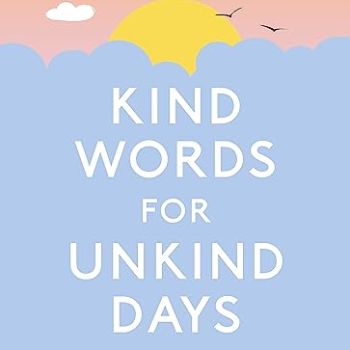 Kind Words for Unkind Days: A guide to surviving and thriving in difficult times