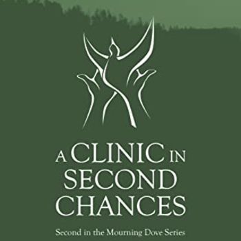A Clinic in Second Chances: Second in the Mourning Dove series