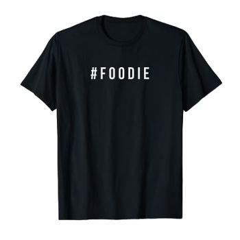 Foodie T-Shirt | Men's & Women's Foodie Shirt